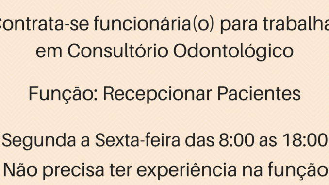 Contrata-se Recepcionista – Trabalhar  em Consultório Odontológico.