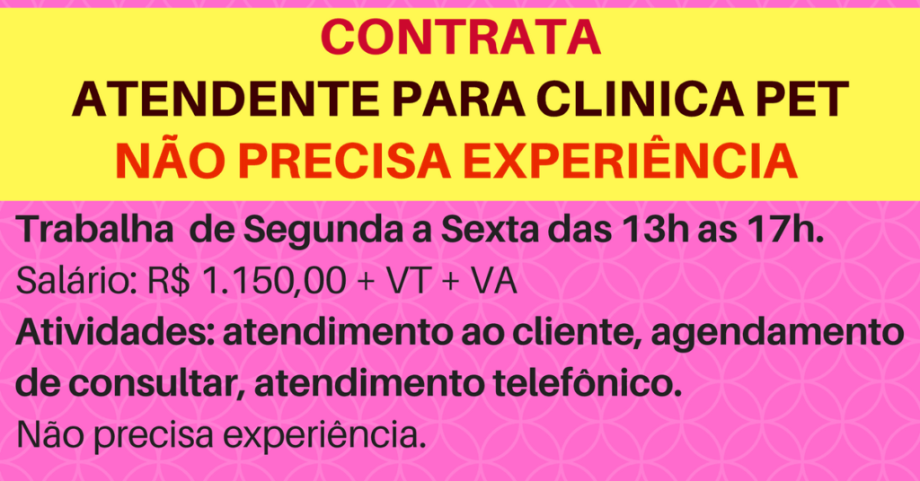 Vaga – Atendente para Clínica Veterinária: das 13:00 às 17:00 de segunda-feira à sexta-feira.