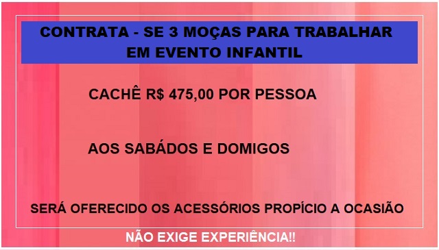 CONTRATA-SE 3 MOÇAS PARA TRABALHAR EM EVENTO INFANTIL.