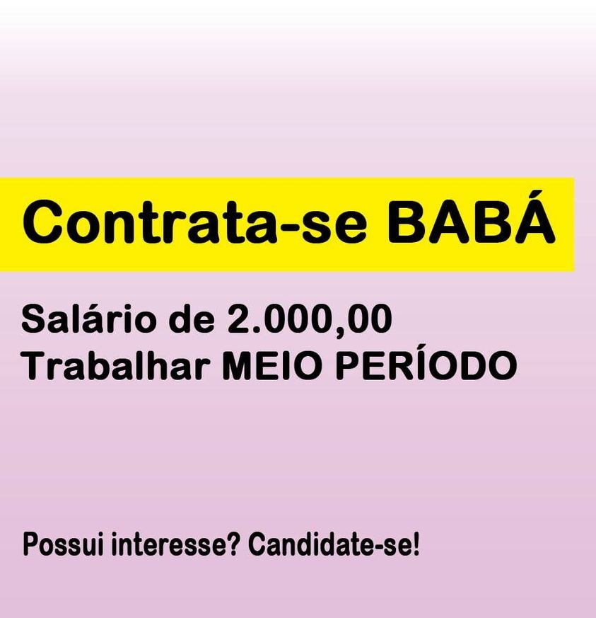 CONTRATA-SE BABÁ PARA TRABALHAR DE SEGUNDA A SEXTA – NÃO EXIGIMOS EXPERIÊNCIA.